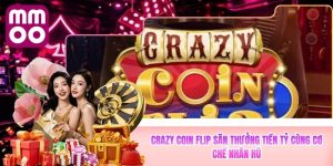 Crazy Coin Flip MMOO Săn Thưởng Tiền Tỷ Cùng Cơ Chế Nhân Hũ