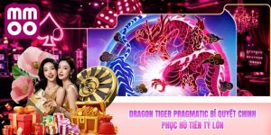 Dragon Tiger Pragmatic MMOO Bí Quyết Chinh Phục Hũ Tiền Tỷ