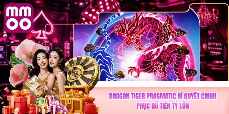 Dragon Tiger Pragmatic MMOO Bí Quyết Chinh Phục Hũ Tiền Tỷ