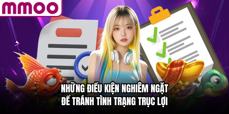 Những điều kiện nghiêm ngặt để tránh tình trạng trục lợi