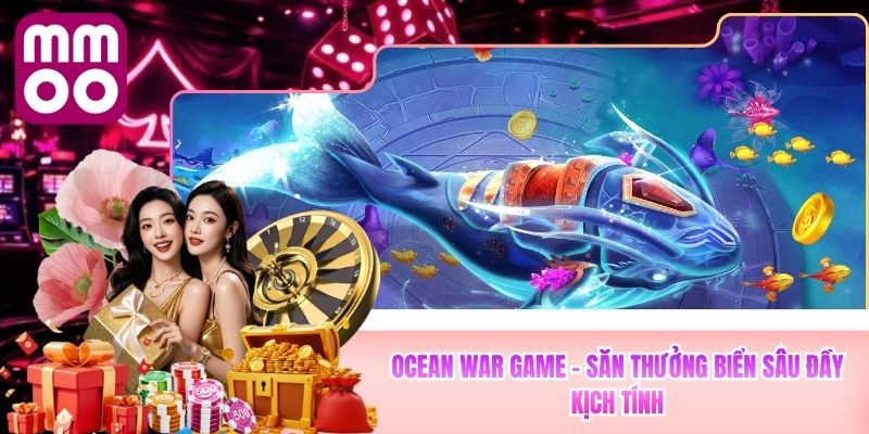 Ocean War Game MMOO - Săn Thưởng Biển Sâu Đầy Kịch Tính