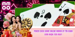 Poker Cash Game Online MMOO Uy Tín Xanh Chín Nhận Tiền Ngay