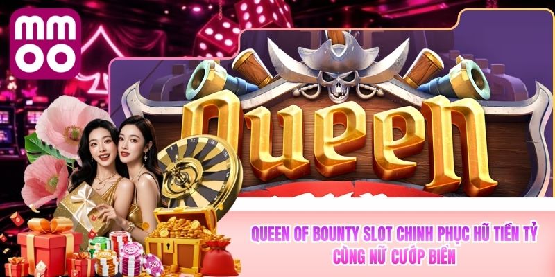 Queen Of Bounty Slot MMOO Chinh Phục Hũ Nữ Cướp Biển